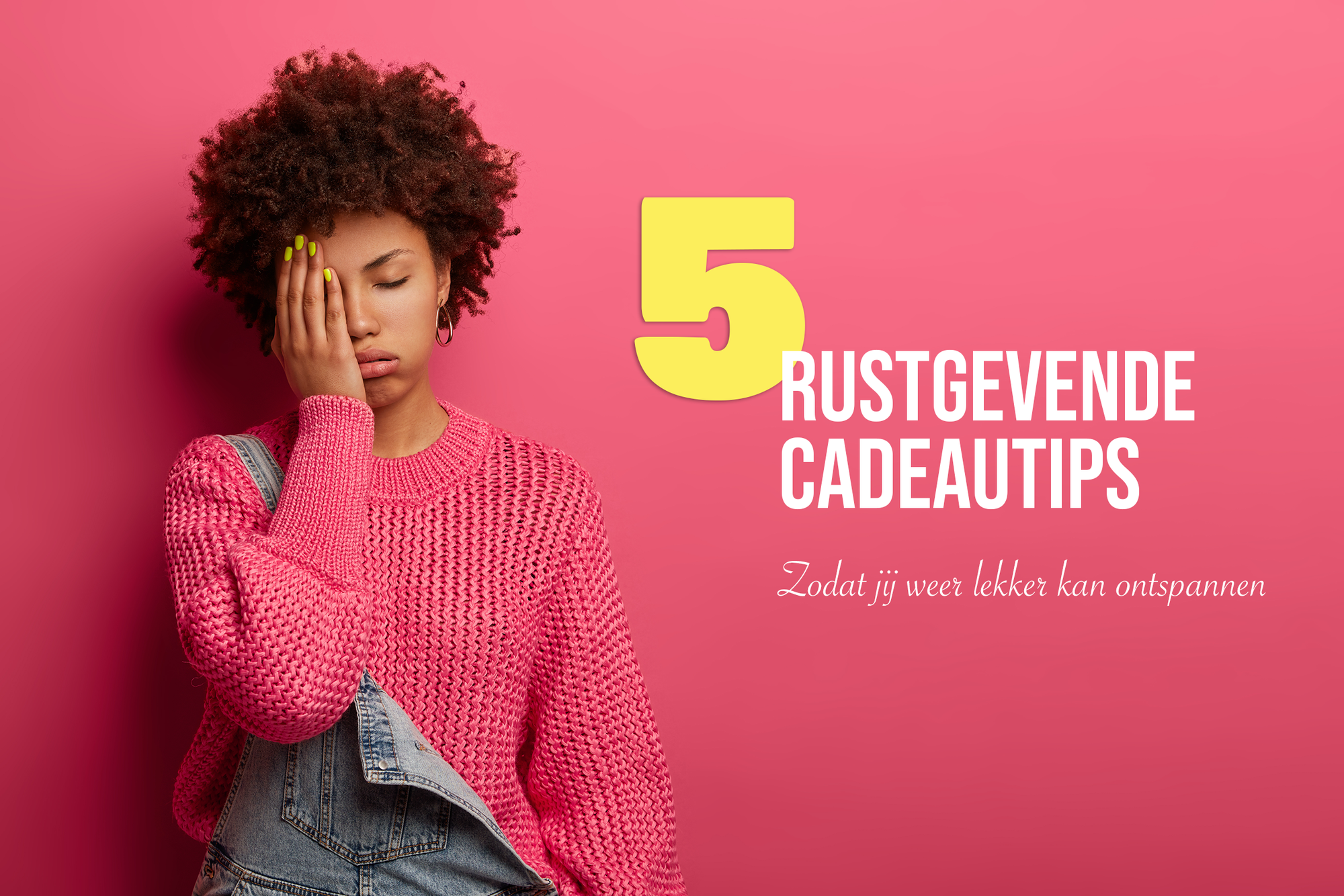 Kom weer tot rust met deze 5 Ontspannende Cadeaus