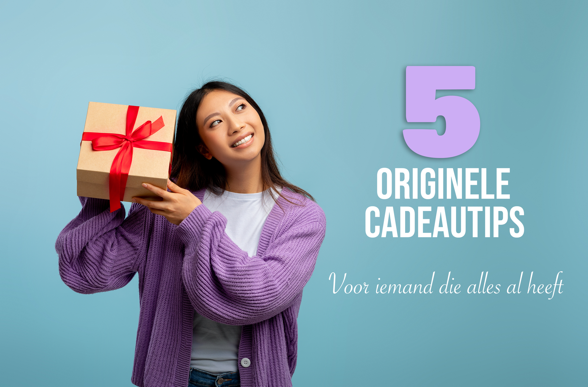 5 Cadeautips voor Iemand die Alles al Heeft